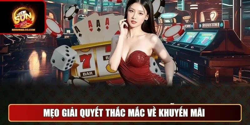Mẹo giải quyết thắc mắc về khuyến mãi