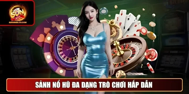 Sảnh nổ hũ đa dạng trò chơi hấp dẫn