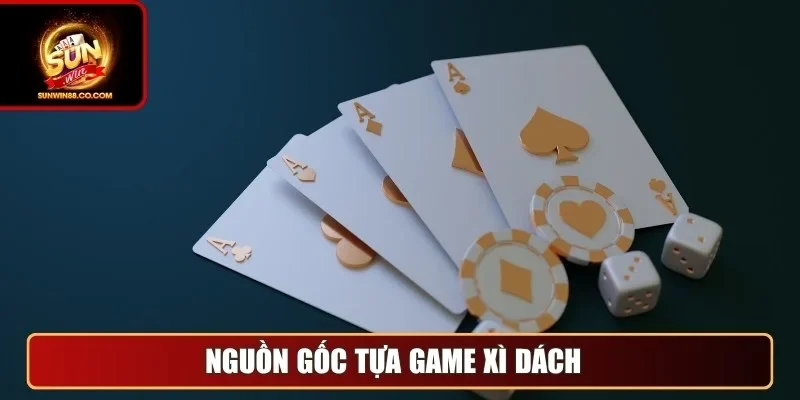 Nguồn gốc tựa game xì dách 